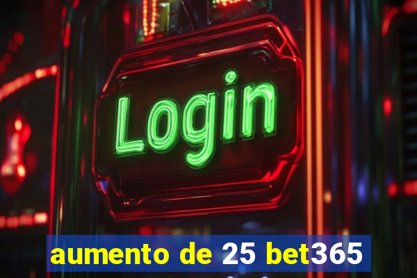 aumento de 25 bet365